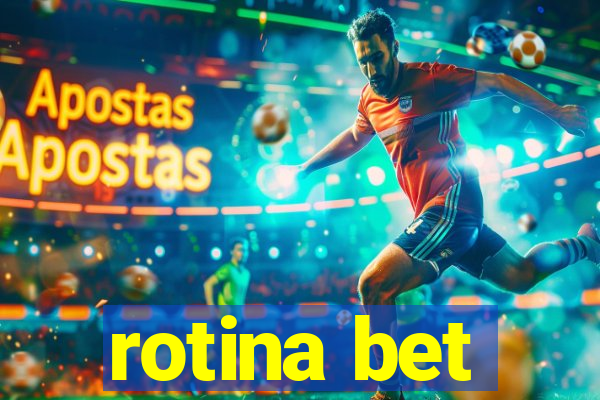 rotina bet